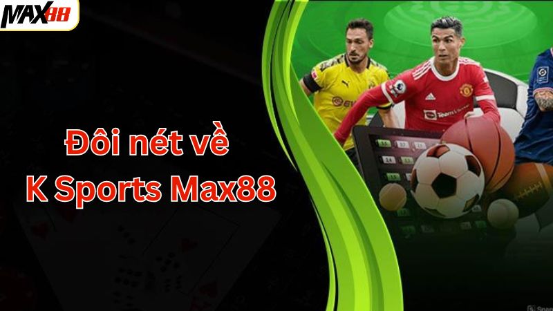 K Sports Max88 - Sân Chơi Cá Cược Thể Thao Số 1 Châu Á 2 Giới thiệu về sân chơi thể thao K Sports tại Max88