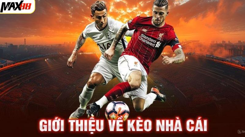 Kèo Nhà Cái Max88 - Tỷ Lệ Cá Cược Hấp Dẫn Hiện Nay 2 Kèo nhà cái Max88 là gì?